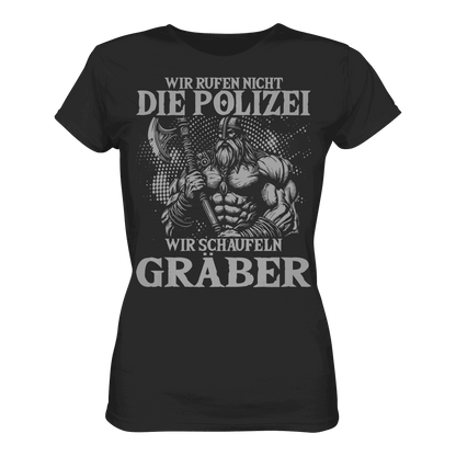 Wir rufen nicht die Polizei  - Ladies Premium Shirt