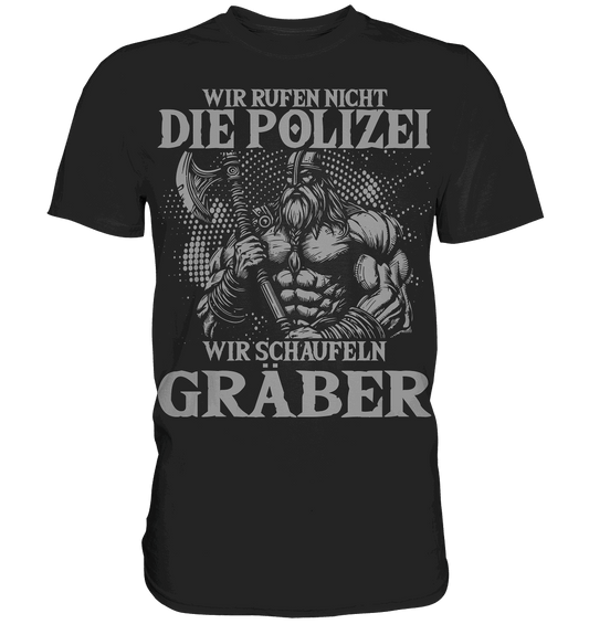 Wir rufen nicht die Polizei  - Premium Shirt