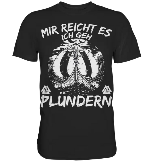Mir reicht’s ich geh plündern - Wikinger Herren Shirt - Black / XS - Unisex-Shirts